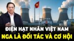 Canh bạc hạt nhân: Việt Nam bắt tay với Nga, lợi ích – rủi ro