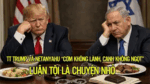 TT Trump và Netanyahu ” Cơm không lành, canh không ngọt”. Luận tội là chuyện nhỏ