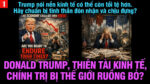 VL1-20.04: Donald Trump, thiên tài kinh tế, chính trị bị thế giới ruồng bỏ?
