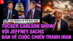 VL1-28.04: Tucker Carlson Show với Jeffrey Sachs bàn về cuộc chiến tranh Iran