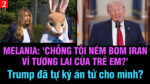 VL2-07.04: Melania: “Chồng tôi ném bom Iran vì tương lai của trẻ em?”
