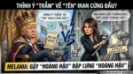 Thỉnh ý ” Trẫm” về ” tên” Iran cứng đầu? Melania: Gậy “hoàng hậu” đập lưng “hoàng hậu”
