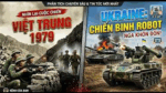 Nhìn lại cuộc chiến Việt Trung 1979. Ukraine với những chiến binh Robot làm Nga điêu đứng