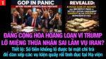 VL1-05.05: Đảng Cộng hòa hoảng loạn vì Trump lỡ miệng thừa nhận sai lầm vụ Iran?