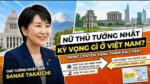 Nữ Thủ Tướng Nhật kỳ vọng gì ở Việt Nam trong chuyến viếng thăm đầu tiên?