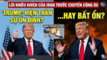 TTTrump hiện thân của sự ổn định hay bất ổn! Lời khiêu khích của Iran trước chuyển công du