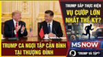 TRUMP ca ngợi Tập tại Hội nghị Thượng đỉnh. MSNOW: Trump sắp thực hiện vụ cướp lớn nhất thế kỷ