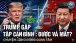 Gặp Tập Cận Bình, Trump được gì và mất gì? Chuyện cộng đồng quan tâm