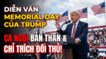 DIỄN VĂN MEMORIAL DAY CỦA TRUMP CA NGỢI BẢN THÂN VÀ CHỈ TRÍCH ĐỐI THỦ