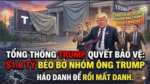 1tỷ 8 béo bở nhóm ông Trump quyết bảo vệ. Háo danh để rồi mất danh