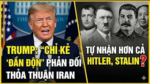Trump: Chỉ kẻ “đần độn” mới phản đối thỏa thuận Iran và tự nhận hơn cả Hitler, Stalin