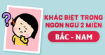 Một số khác biệt giữa tiếng Bắc và tiếng Nam