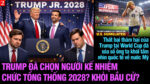VL2-21.07: Trump đã chọn người kế nhiệm chức tổng thống 2028? Khỏi bầu cử?