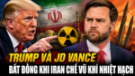 TRUMP VÀ JD VANCE BẤT ĐỒNG KHI IRAN CHẾ VŨ KHÍ NHIỆT HẠCH