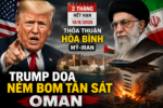 THỎA THUẬN HÒA BÌNH 2 THÁNG MỸ-IRAN HẾT HẠN, TRUMP DỌA NÉM BOM TÀN SÁT OMAN