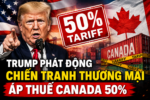 Trump phát động Chiến tranh Thương mại áp thuế Canada 50%