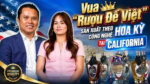 Vua “Rượu Đế Việt” sản xuất theo công nghệ Hoa Kỳ tại California