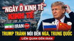 Trump tránh đề cập “Ngày D kinh tế” đối với Nga và Trung Quốc liên quan Iran