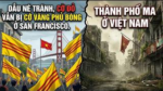 Dẫu né tránh, cờ Đỏ vẫn bị cờ Vàng phủ bóng ở San Francisco. Thành phố ma ở Việt Nam