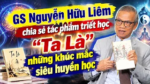 GS Nguyễn Hữu Liêm chia sẻ tác phẩm triết học ” Ta Là” những khúc mắc siêu huyền học