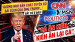Trump tuyên bố sai lệch là bản chất. CNN, MSN, POLITICO lên tiếng cá ăn kiến, kiến ăn lại cá”