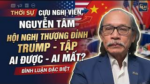 Thời sự cựu nghị viên Nguyễn Tâm: Hội nghị thượng đỉnh Trump – Tập ai được ai mất