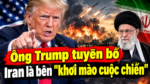 Ông Trump tuyên bố Iran là bên “khơi mào cuộc chiến”