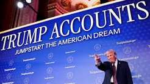 Kỳ vọng và thực tế về tài khoản tiết kiệm Trump Accounts dành cho trẻ em