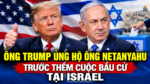 Ông Trump ủng hộ ông Netanyahu trước thềm cuộc bầu cử tại Israel