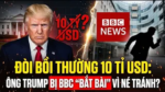 Đòi bồi thường 10 tỉ USD: Ông Trump bị BBC “bắt bài” vì né tránh?