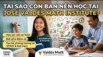Tại sao con của bạn nên lấy lớp dạy kèm toán Jose Valdes Math Institute?