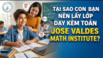 Tại sao con của bạn nên lấy lớp dạy kèm toán Jose Valdes Math Institute?