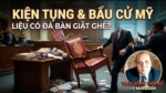 Theo Dòng Thời Sự với Mai Loan: Kiện tụng và bầu cử Mỹ đang nóng dần. Liệu có đá bàn giật ghế?